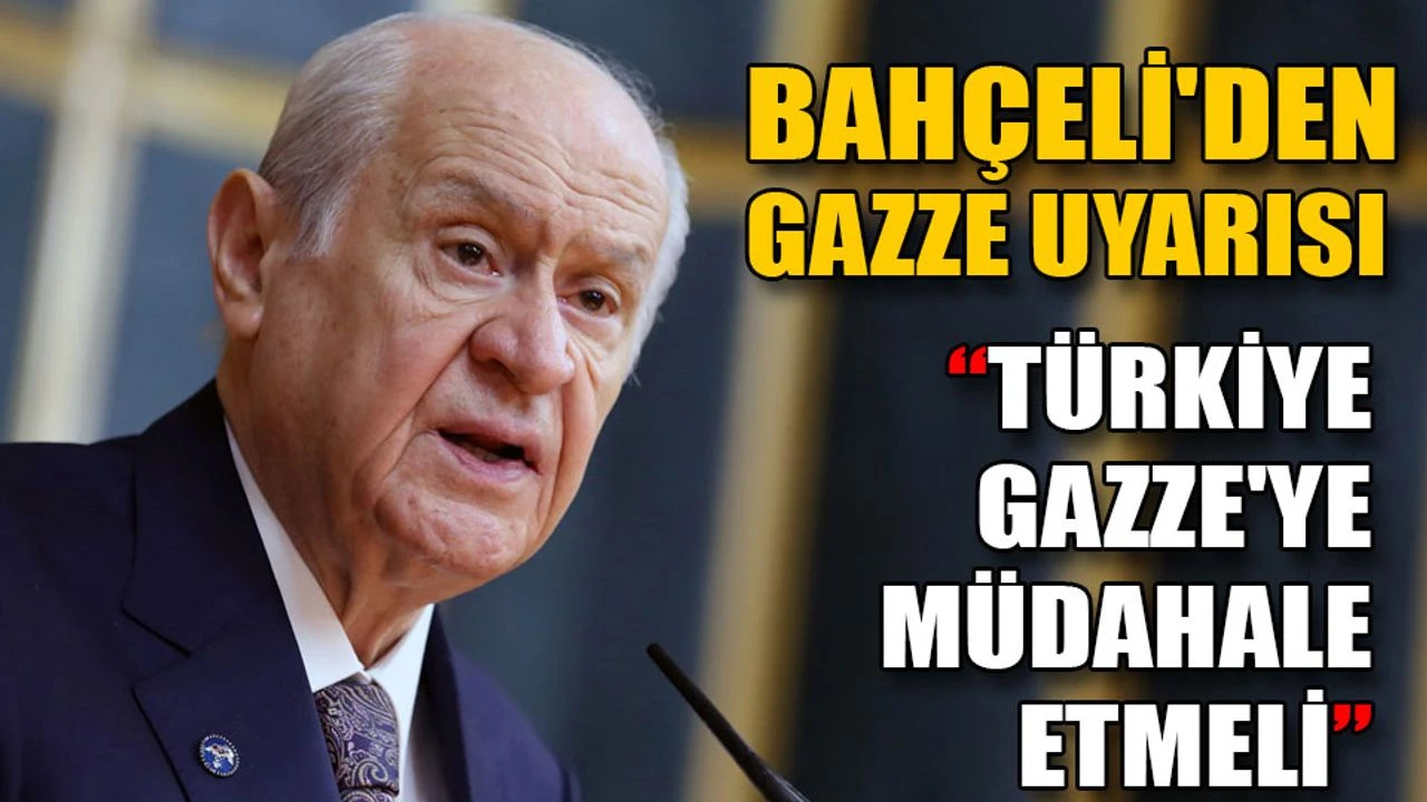 Devlet Bahçeli, Gazze'deki soykırıma karşı: "24 saat içerisinde durdurma sağlanmazsa, Türkiye devreye girmeli.